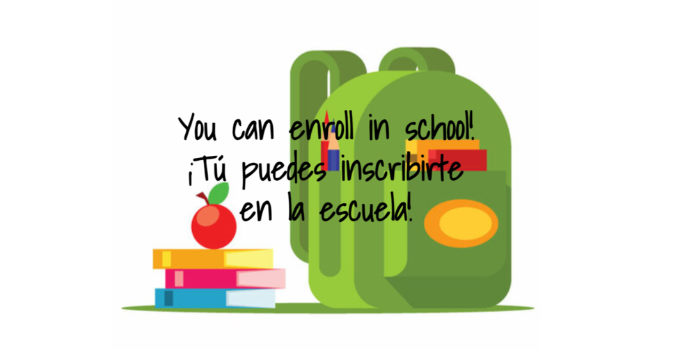 You can enroll in school!  ¡Tú puedes inscribirte en la escuela!